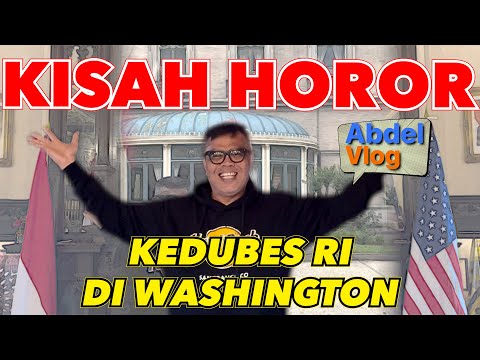 ABDEL VLOG - KISAH HOROR KEDUBES RI DI WASHINGTON