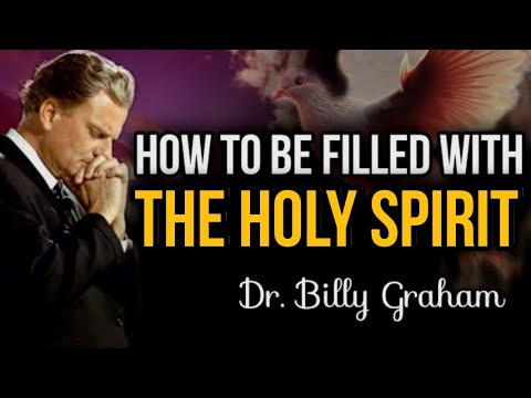 HOW TO BE FILLED WITH THE HOLY SPIRIT? Dr. Billy Graham
