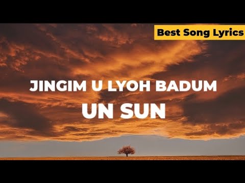 UN Sun - Jingim u lyoh badum lyrics video...khasi song