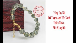 Vòng Tay Phong Thủy Nữ Đá Thạch Anh Tóc Xanh Tự Nhiên Mix Vàng Tây