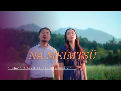 CHUBATSÜR JAMIR : NA MEIMTSÜ (OFFICIAL  VIDEO) Ft. Opanglangba kichu