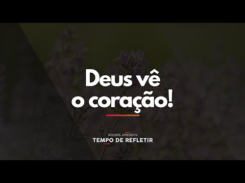 [Tempo de Refletir] Deus vê o coração