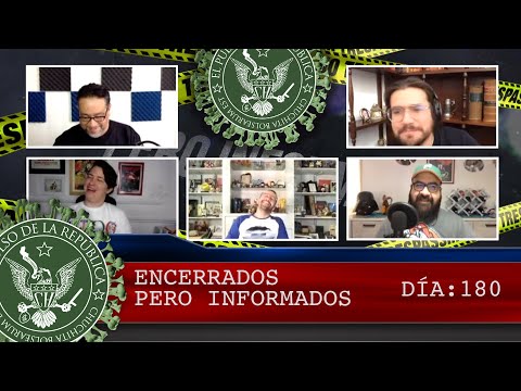 ENCERRADOS PERO INFORMADOS DÍA: 180- EL PULSO DE LA REPÚBLICA