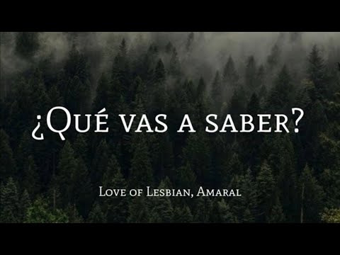 Love of Lesbian, Amaral - ¿Qué vas a saber? Letra