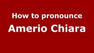 How to pronounce Amerio Chiara