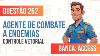 Questão 262 - Agente de Combate a Endemias - Controle Vetorial - INSTITUTO ACCESS 