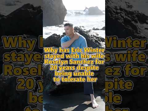 Why has Eric Winter stayed with his wife Roselyn Sanchez for 20 years despite unable to tolerate her