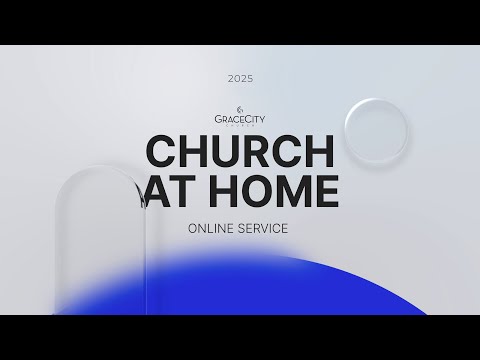 Grace City Church | Church at Home 2025