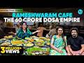 How Rameshwaram Cafe Built A 60 Crore Dosa Empire Stories From Bharat Ep 44 Curly Tales