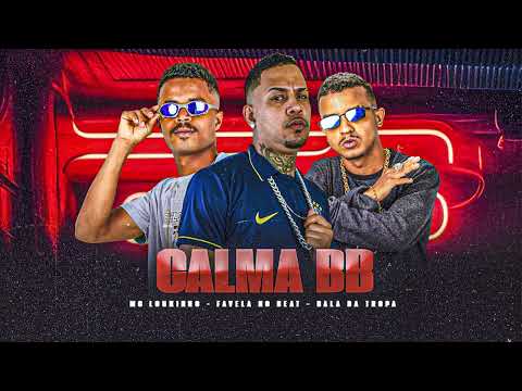CALMA BB - MC BALA DA TROPA E MC LOUKINHO E FAVELA NO BEAT - MÚSICA NOVA
