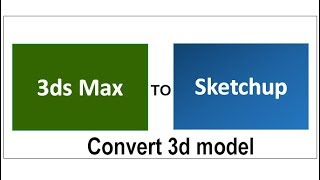 how to convert 3ds max model to sketchup