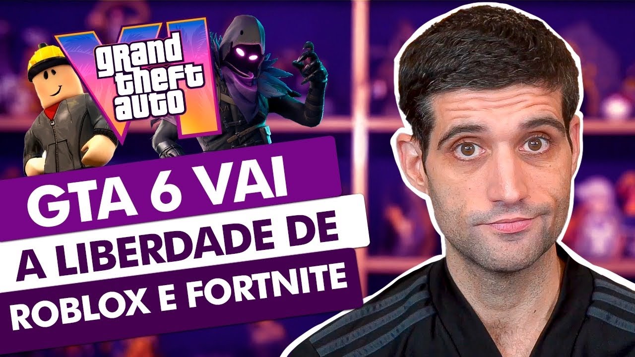 GTA 6 vai ter a LIBERDADE de Roblox e Fortnite, POR FAVOR SEJA VERDADE