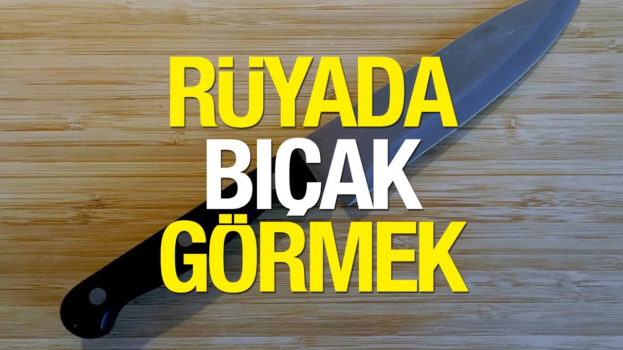 Rüyada Bıçak Görmek Nasıl Yorumlanır Rüyada Bıçak Bilemek Ne Anlama Gelir