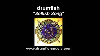 DRUMFISH:  "Selfish Song"  (Audio Only)