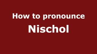 How to pronounce Nischol