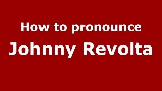 How to pronounce Johnny Revolta