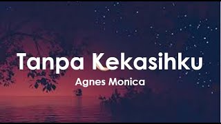 Agnez Monica - Tanpa Kekasihku (Lirik)