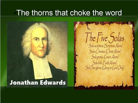 The Thorns that choke the word.   Puritan Jonathan Edwards