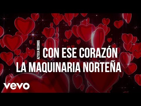 La Maquinaria Norteña - Con Ese Corazón (LETRA)