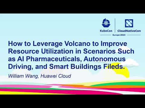 How to Leverage Volcano to Improve the Resource Utilization of AI Pharmaceuticals... - William Wang