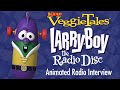 VeggieTales Larry Boy The Radio Disc Animated Radio Interview