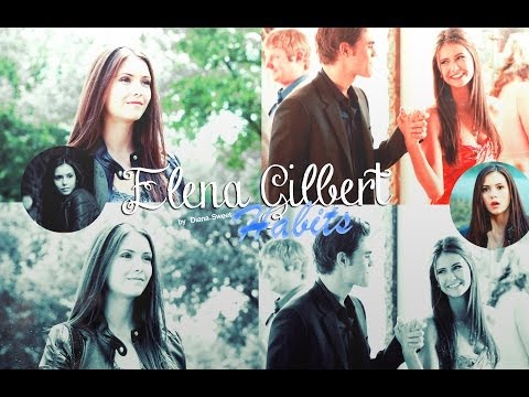 ►Elena Gilbert || The Vampire Diaries  || Habits