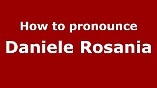 How to pronounce Daniele Rosania