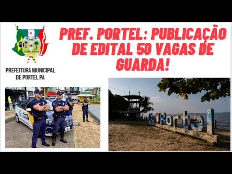 PREF. PORTEL-PA: PUBLICAÇÃO DE EDITAL DE PORTEL! 50 VAGAS PRA GUARDA MUNICIPAL! PROVA DIA 14/01/2024