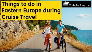 10 Things to do in Eastern Europe during Cruise Travel | CruiseBooking.com | #easterneurope
