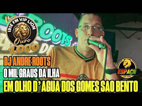 DJ ANDRÉ ROOTS EM OLHO D’ ÁGUA DOS GOMES SÃO BENTO/ O SHOW DA MIL DO BRASIL IRIE FM VIP LION 1.000