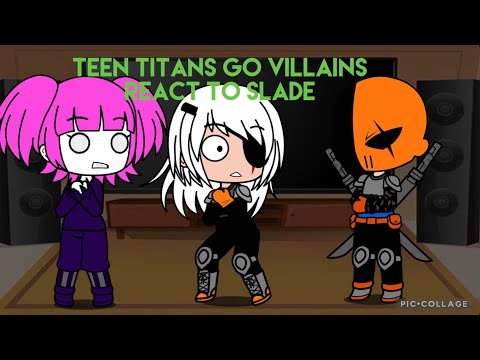 Teen titans go villains react to slade (gcmv)
