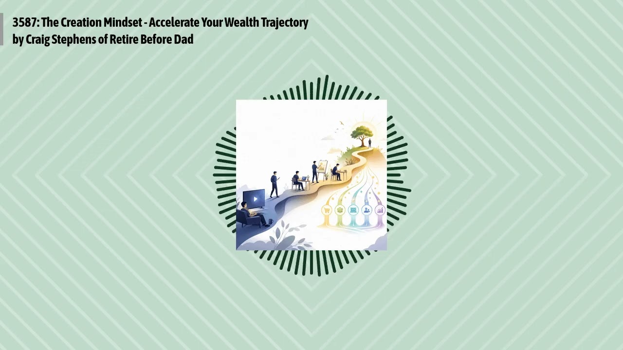 3587: The Creation Mindset - Accelerate Your Wealth Trajectory by Craig Stephens of Retire...