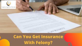 Can You Get Insurance License with A Felony? Know More About Insurance!