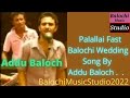 Palalai Full Balochi Fast Song Addu Baloch Balochi Music Studio2022
