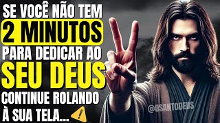 DEUS DIZ: SE VOCÊ NÃO TEM 2 MINUTOS PARA DEDICAR AO SEU DEUS, CONTINUE ROLANDO À SUA TELA...