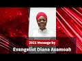 Evangelist Diana Asamoah 2021 Message