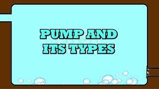 PUMP AND ITS TYPES - FLUID MECHANICS - English