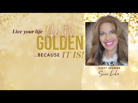 Soul Center BEST Sunday Service w/ Rev. Suzi Lula, “Live Your Life Like Its Golden”