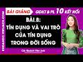 Bài 8. Tín dụng và vai trò của tín dụng trong đời sống