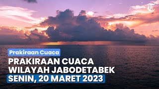 Prakiraan Cuaca untuk Wilayah Jabodetabek dan Sekitarnya Senin 20 Maret 2023, Waspada Potensi Hujan