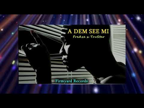 FreAze x TruStarA -DEM SEE MI(official audio) live on GOOGLE PLAY, ITUNES,AMAZON,SPOTIFY,APPLE MUSIC