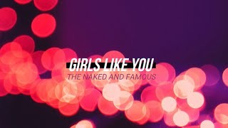 THE NAKED AND FAMOUS - GIRLS LIKE YOU ; Lyrics