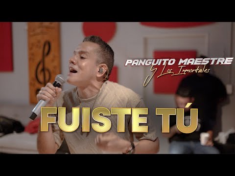 Fuiste Tú - Panguito Maestre Y Los Inmortales