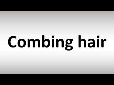 How to Pronounce Combing hair