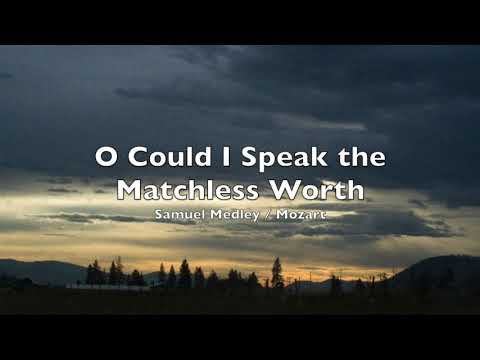 075 Oh, Could I Speak the Matchless Worth