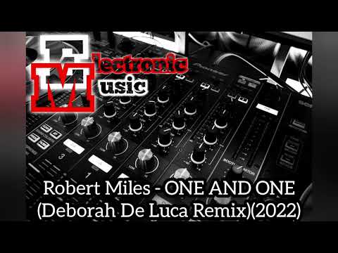 Robert Miles - ONE AND ONE (Deborah De Luca Remix)(2022)