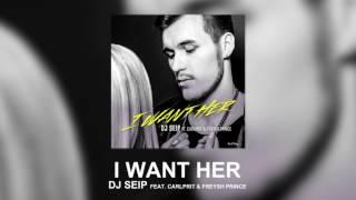 DJ Seip - I Want Her ft. Carlprit &amp; Freysh Prince (Official Audio)