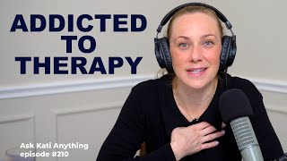 Addicted to therapy? | ep.210