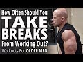 How Often Should You Take Breaks From Working Out When You're An Older Man?