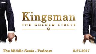 Kingsman: The Golden Circle - The Middle Seats Podcast Ep. 1